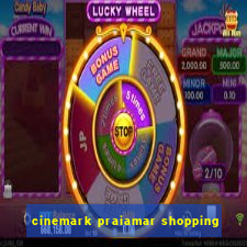 cinemark praiamar shopping